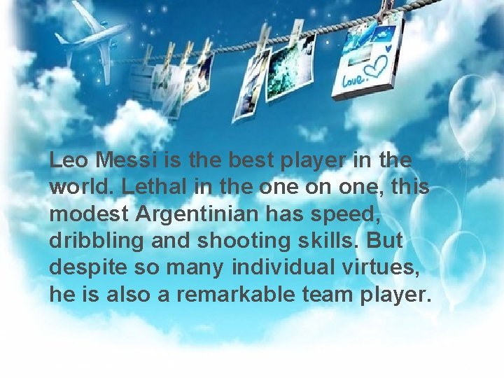  Leo Messi is the best player in the world. Lethal in the on