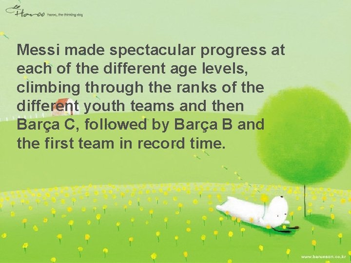  Messi made spectacular progress at each of the different age levels, climbing through