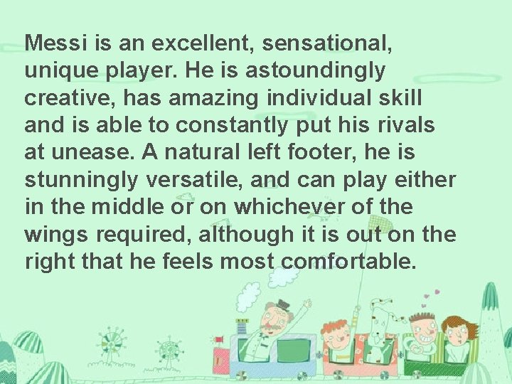 Messi is an excellent, sensational, unique player. He is astoundingly creative, has amazing