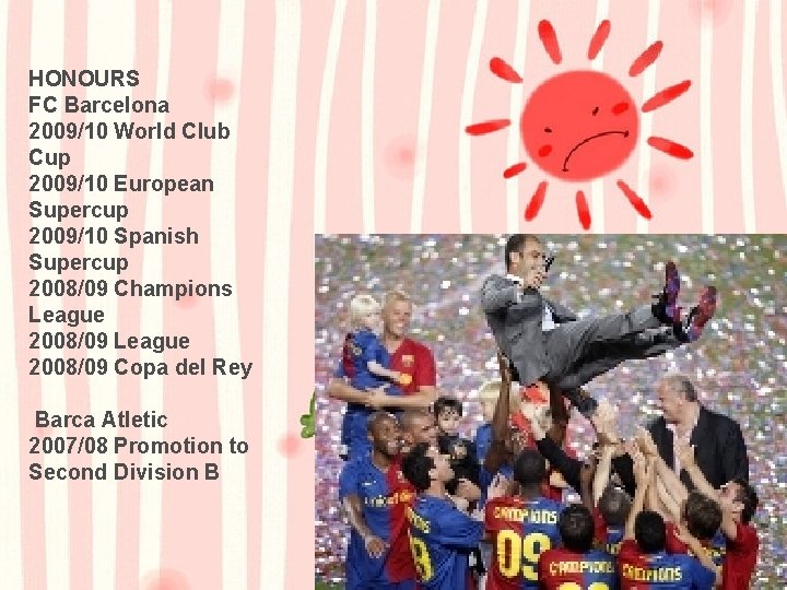 HONOURS FC Barcelona 2009/10 World Club Cup 2009/10 European Supercup 2009/10 Spanish Supercup 2008/09