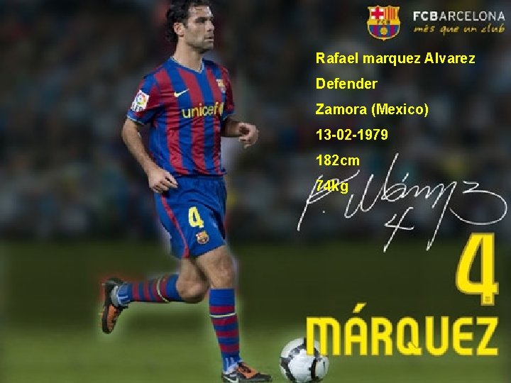 Rafael marquez Alvarez Defender Zamora (Mexico) 13 -02 -1979 182 cm 74 kg 
