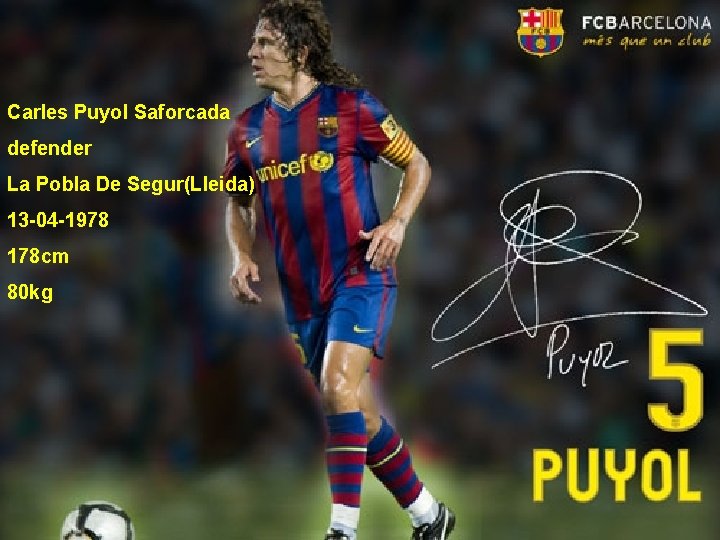 Carles Puyol Saforcada defender La Pobla De Segur(Lleida) 13 -04 -1978 178 cm 80