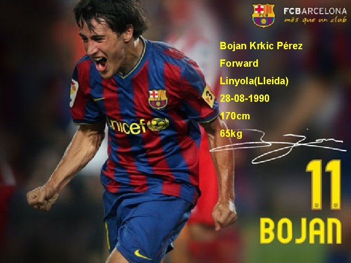 Bojan Krkic Pérez Forward Linyola(Lleida) 28 -08 -1990 170 cm 65 kg 