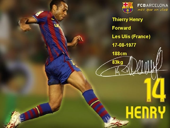 Thierry Henry Forward Les Ulis (France) 17 -08 -1977 188 cm 83 kg 
