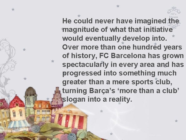 He could never have imagined the magnitude of what that initiative would eventually develop