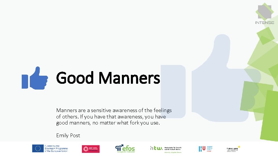 Good Manners are a sensitive awareness of the feelings of others. If you have