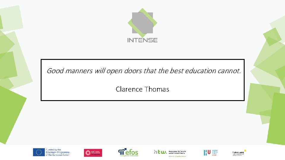 Good manners will open doors that the best education cannot. Clarence Thomas 