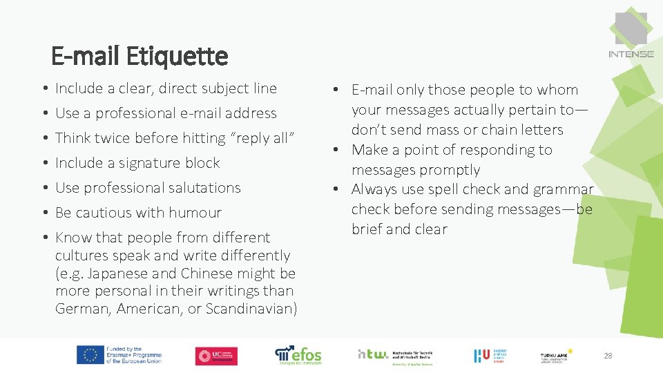 E-mail Etiquette • • Include a clear, direct subject line Use a professional e-mail