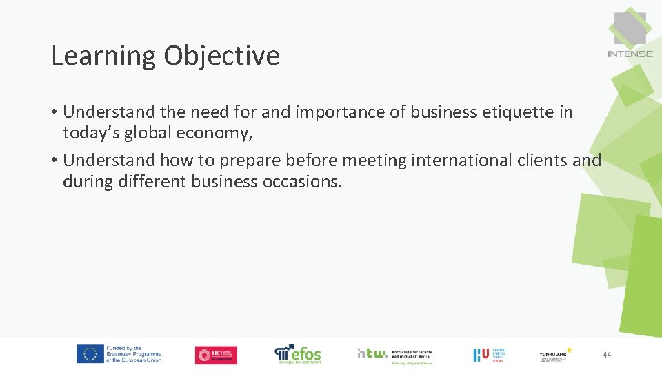 Learning Objective • Understand the need for and importance of business etiquette in today’s