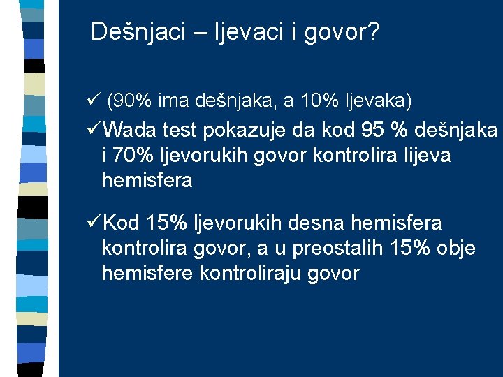 Dešnjaci – ljevaci i govor? ü (90% ima dešnjaka, a 10% ljevaka) üWada test