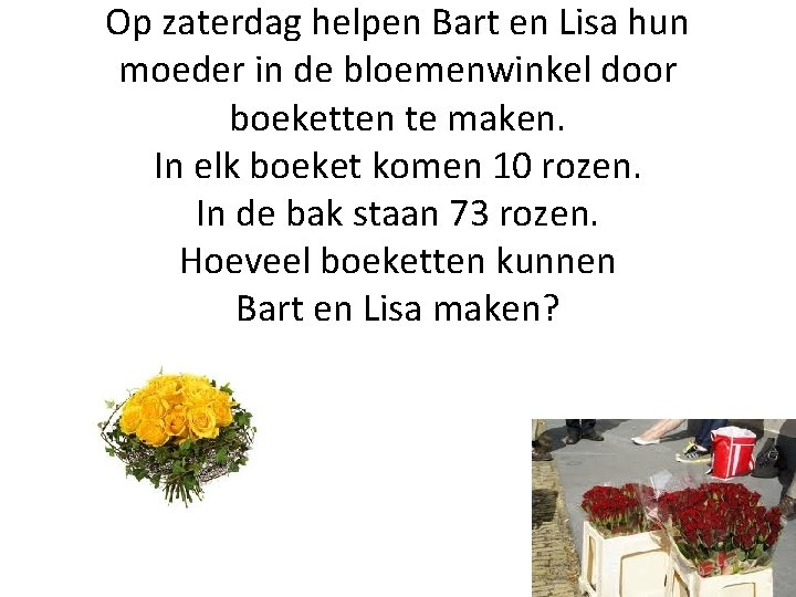 Op zaterdag helpen Bart en Lisa hun moeder in de bloemenwinkel door boeketten te