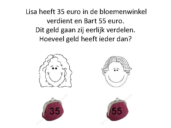 Lisa heeft 35 euro in de bloemenwinkel verdient en Bart 55 euro. Dit geld Lisa heeft 35 euro in de bloemenwinkel verdient en Bart 55 euro. Dit geld