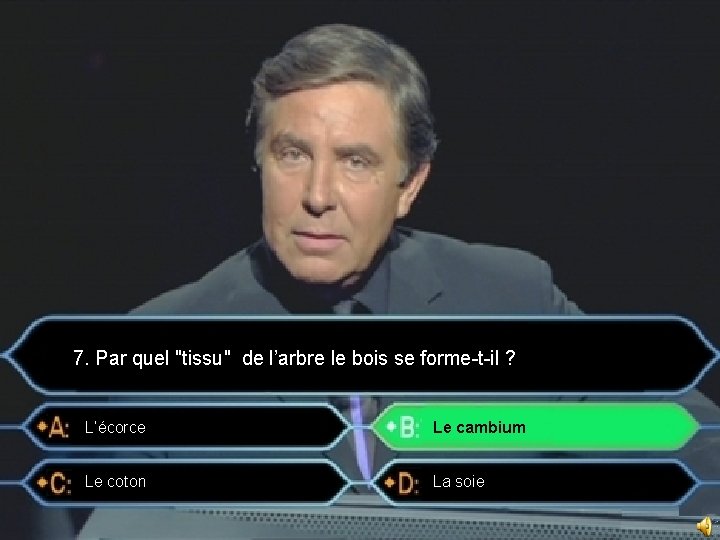 7. Par quel "tissu" de l’arbre le bois se forme-t-il ? L’écorce Le cambium