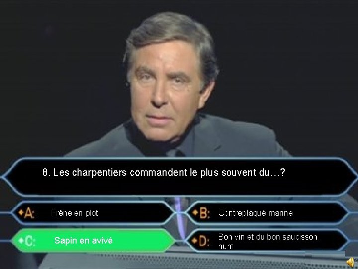 8. Les charpentiers commandent le plus souvent du…? Frêne en plot Sapin en avivé