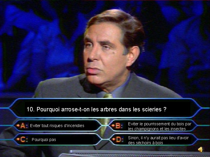 10. Pourquoi arrose-t-on les arbres dans les scieries ? Eviter tout risques d’incendies Pourquoi