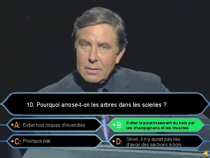 10. Pourquoi arrose-t-on les arbres dans les scieries ? Eviter tout risques d’incendies Eviter