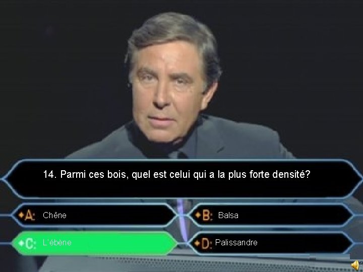 14. Parmi ces bois, quel est celui qui a la plus forte densité? Chêne