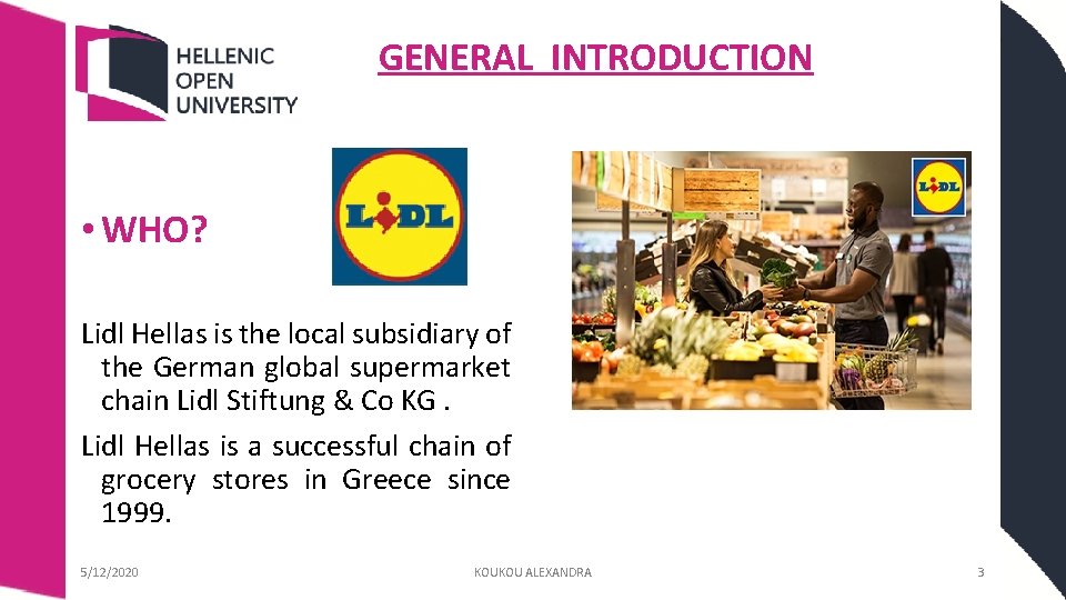 GENERAL INTRODUCTION • WHO? Lidl Hellas is the local subsidiary of the German global