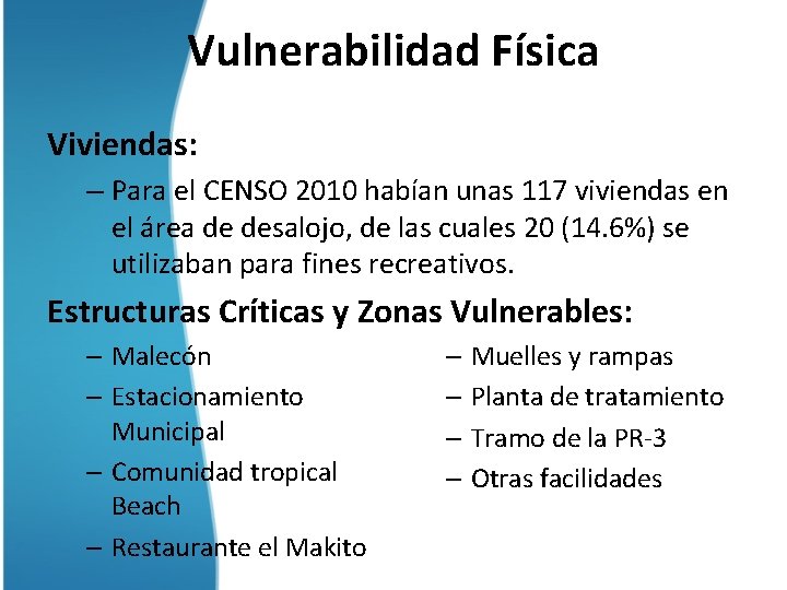 Vulnerabilidad Física Viviendas: – Para el CENSO 2010 habían unas 117 viviendas en el