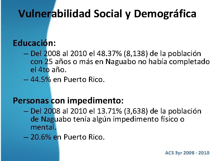 Vulnerabilidad Social y Demográfica Educación: – Del 2008 al 2010 el 48. 37% (8,