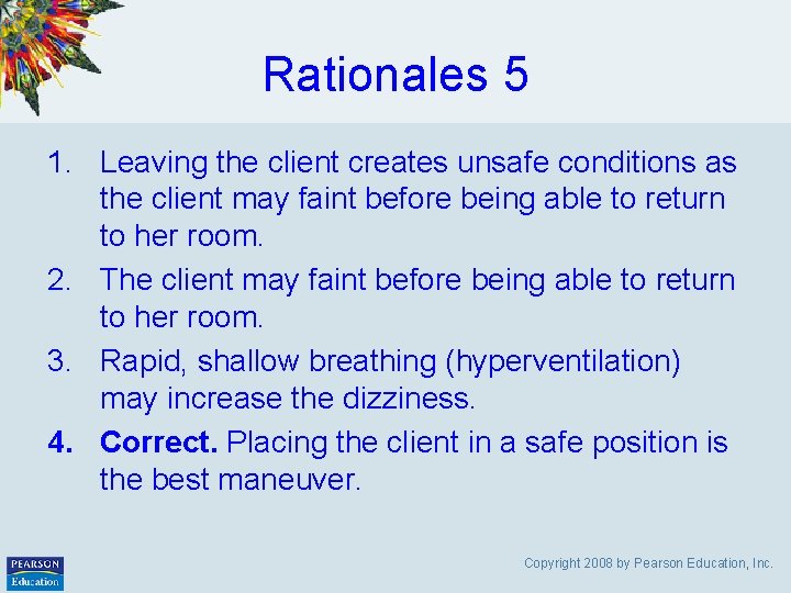 Rationales 5 1. Leaving the client creates unsafe conditions as the client may faint