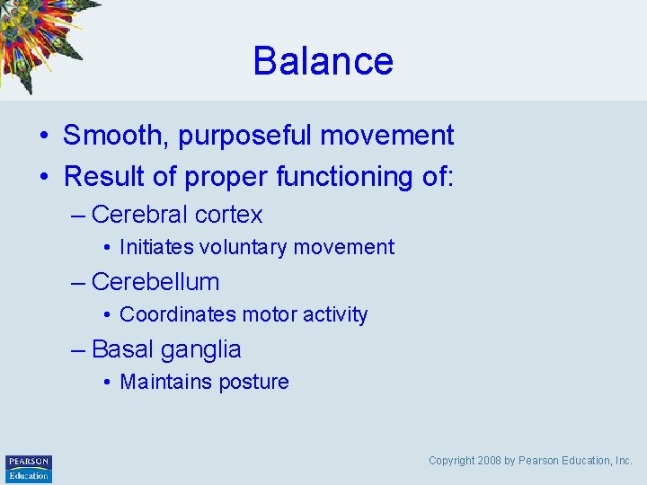 Balance • Smooth, purposeful movement • Result of proper functioning of: – Cerebral cortex