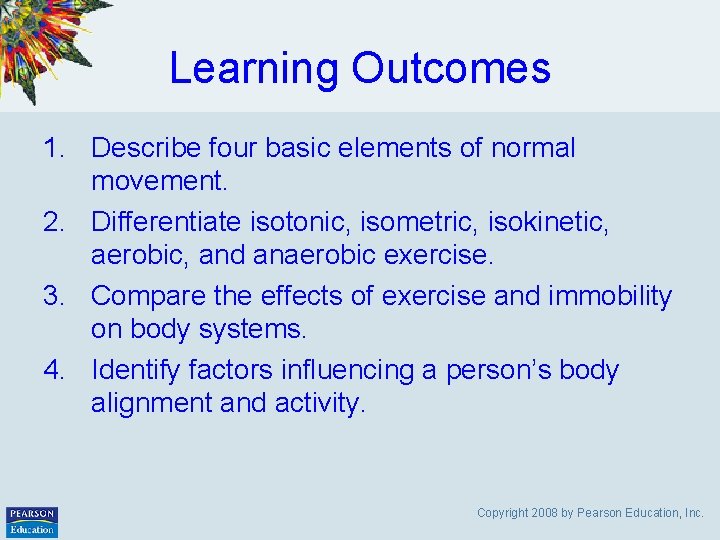 Learning Outcomes 1. Describe four basic elements of normal movement. 2. Differentiate isotonic, isometric,