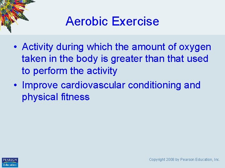 Aerobic Exercise • Activity during which the amount of oxygen taken in the body