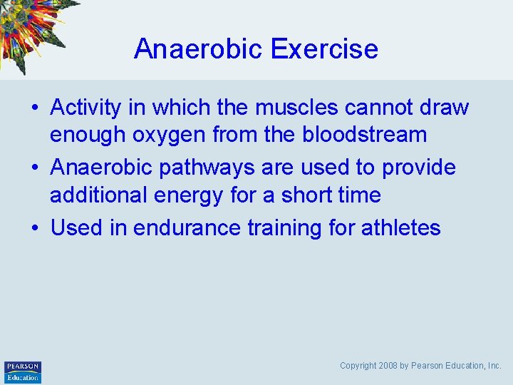 Anaerobic Exercise • Activity in which the muscles cannot draw enough oxygen from the