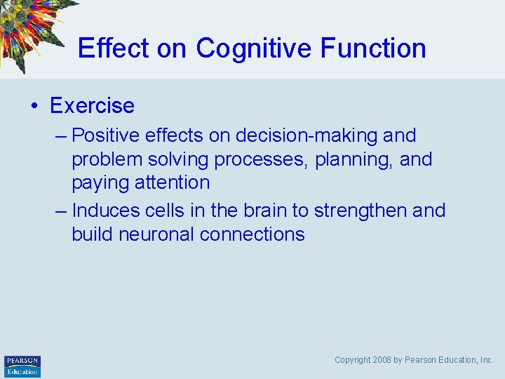 Effect on Cognitive Function • Exercise – Positive effects on decision-making and problem solving