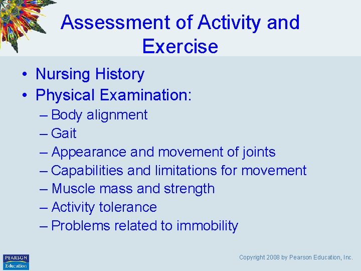 Assessment of Activity and Exercise • Nursing History • Physical Examination: – Body alignment