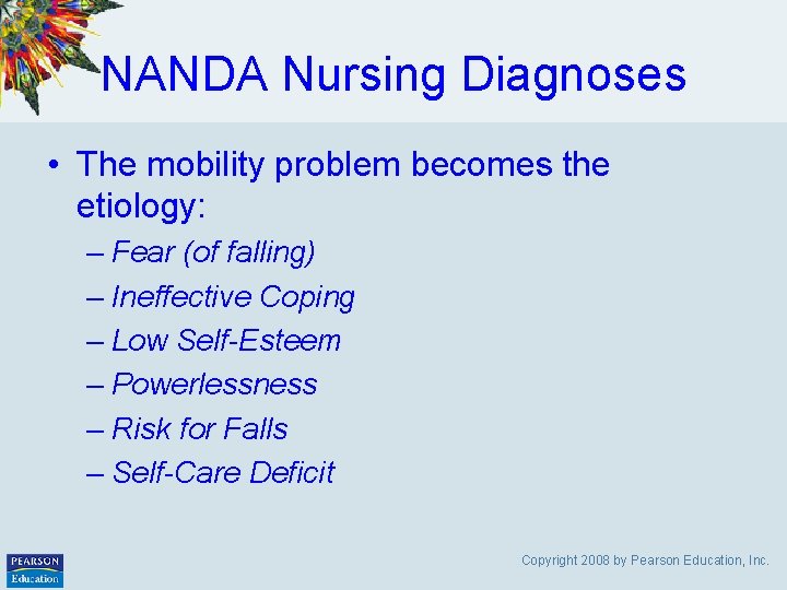 NANDA Nursing Diagnoses • The mobility problem becomes the etiology: – Fear (of falling)