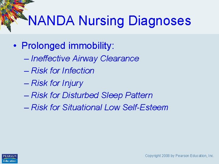 NANDA Nursing Diagnoses • Prolonged immobility: – Ineffective Airway Clearance – Risk for Infection