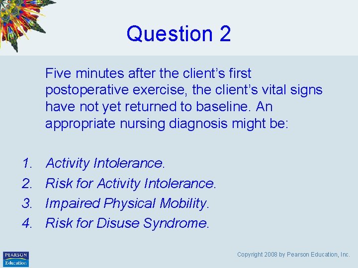 Question 2 Five minutes after the client’s first postoperative exercise, the client’s vital signs