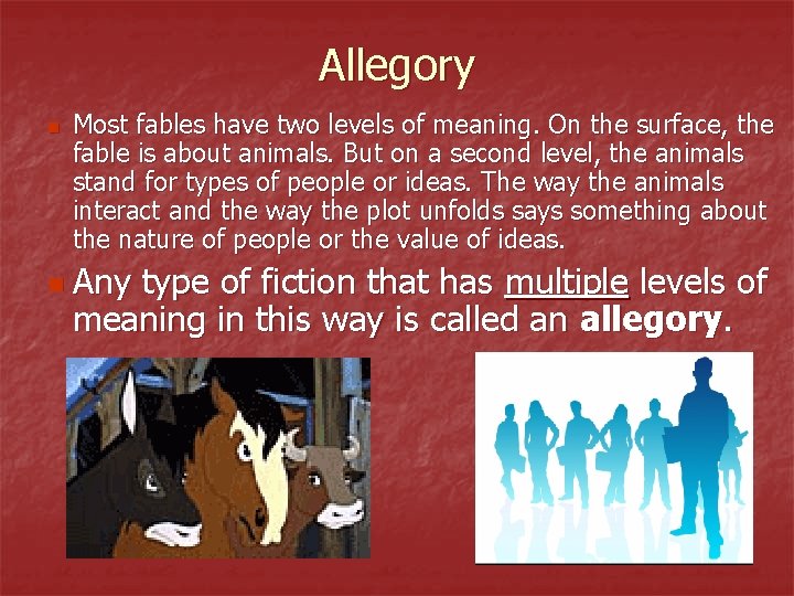 Allegory n Most fables have two levels of meaning. On the surface, the fable