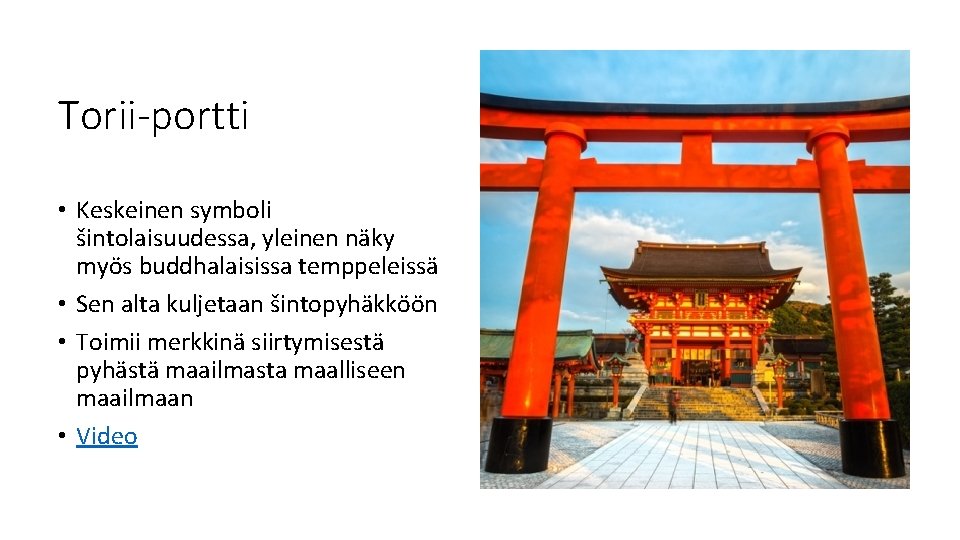 Torii-portti • Keskeinen symboli šintolaisuudessa, yleinen näky myös buddhalaisissa temppeleissä • Sen alta kuljetaan