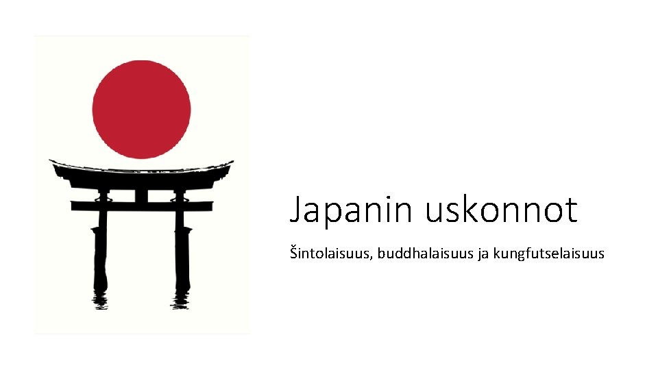 Japanin uskonnot Šintolaisuus, buddhalaisuus ja kungfutselaisuus 