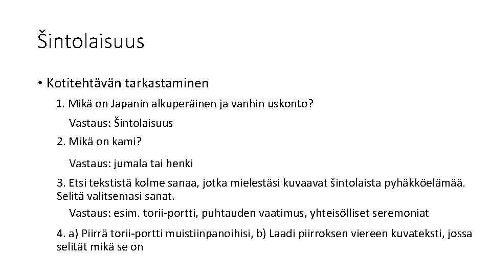 Šintolaisuus • Kotitehtävän tarkastaminen 1. Mikä on Japanin alkuperäinen ja vanhin uskonto? Vastaus: Šintolaisuus