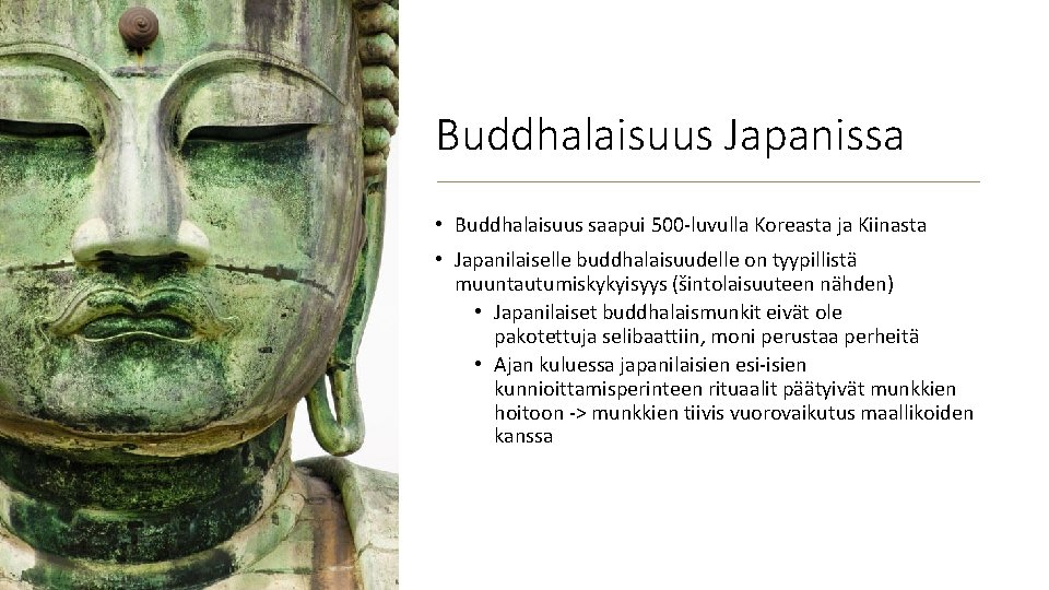 Buddhalaisuus Japanissa • Buddhalaisuus saapui 500 -luvulla Koreasta ja Kiinasta • Japanilaiselle buddhalaisuudelle on