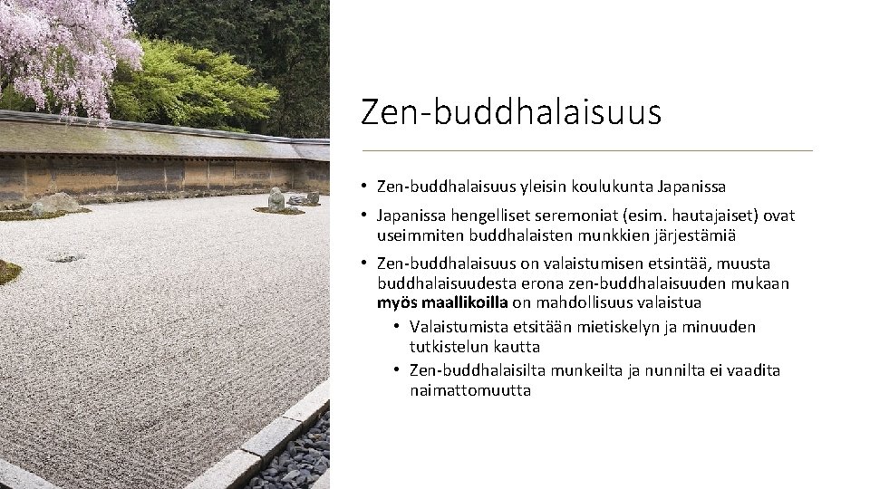 Zen-buddhalaisuus • Zen-buddhalaisuus yleisin koulukunta Japanissa • Japanissa hengelliset seremoniat (esim. hautajaiset) ovat useimmiten
