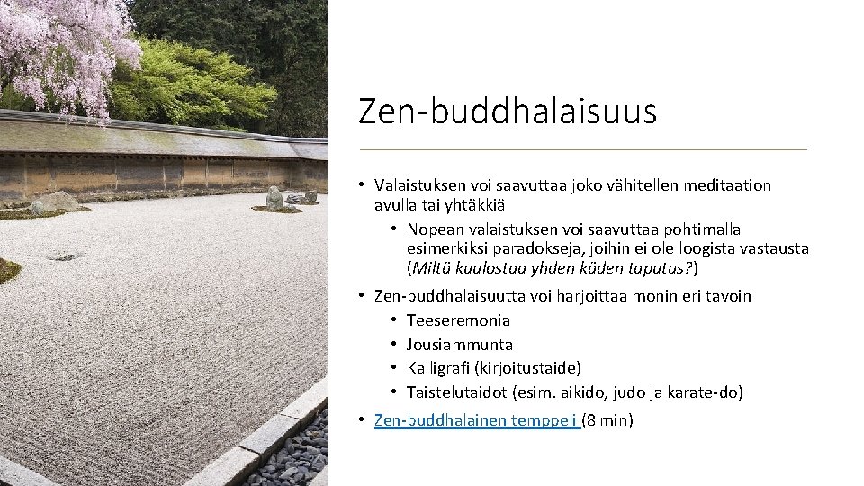 Zen-buddhalaisuus • Valaistuksen voi saavuttaa joko vähitellen meditaation avulla tai yhtäkkiä • Nopean valaistuksen