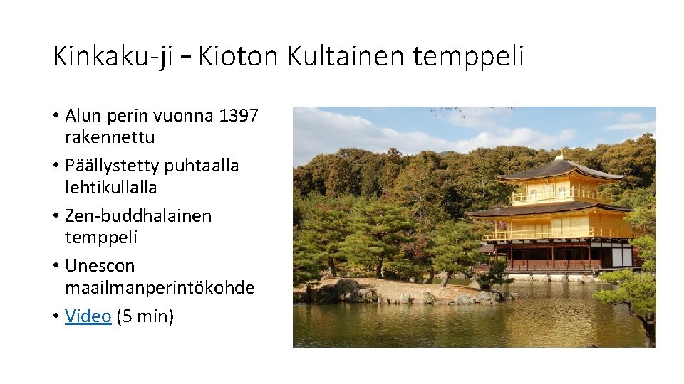 Kinkaku-ji – Kioton Kultainen temppeli • Alun perin vuonna 1397 rakennettu • Päällystetty puhtaalla