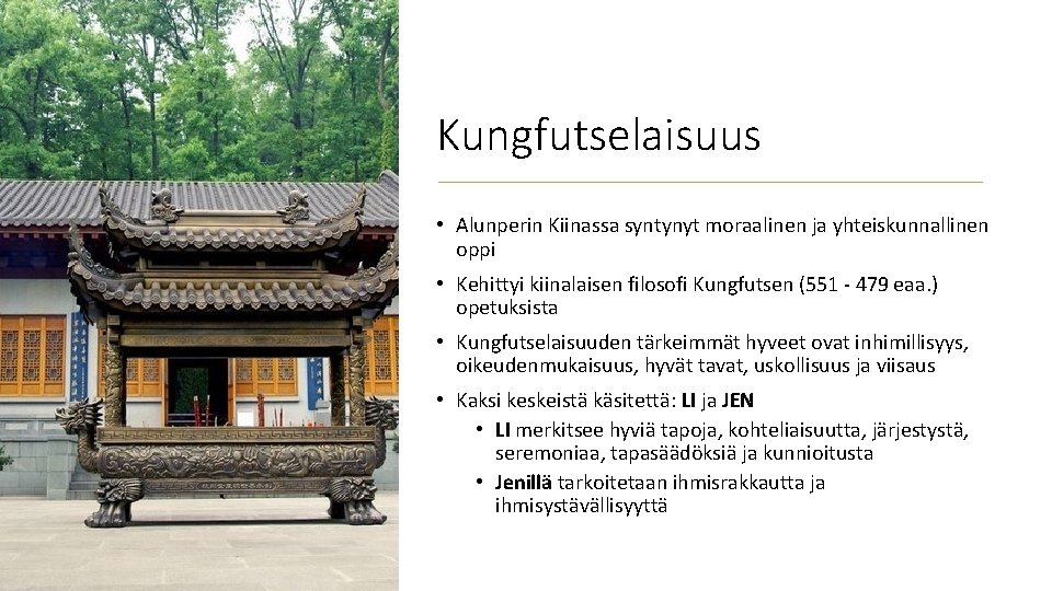 Kungfutselaisuus • Alunperin Kiinassa syntynyt moraalinen ja yhteiskunnallinen oppi • Kehittyi kiinalaisen filosofi Kungfutsen