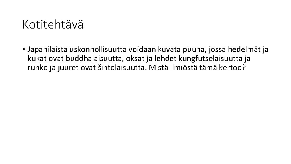 Kotitehtävä • Japanilaista uskonnollisuutta voidaan kuvata puuna, jossa hedelmät ja kukat ovat buddhalaisuutta, oksat