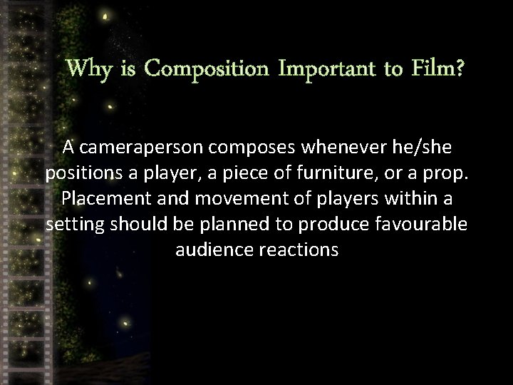Why is Composition Important to Film? A cameraperson composes whenever he/she positions a player,