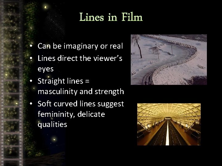 Lines in Film • Can be imaginary or real • Lines direct the viewer’s