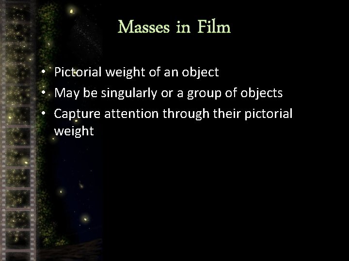 Masses in Film • Pictorial weight of an object • May be singularly or