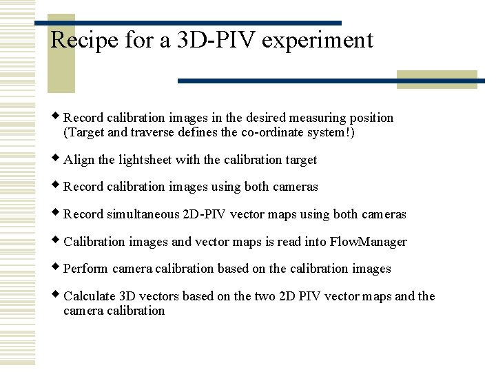 Recipe for a 3 D-PIV experiment w Record calibration images in the desired measuring