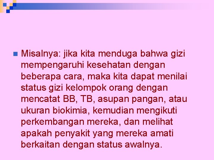 n Misalnya: jika kita menduga bahwa gizi mempengaruhi kesehatan dengan beberapa cara, maka kita