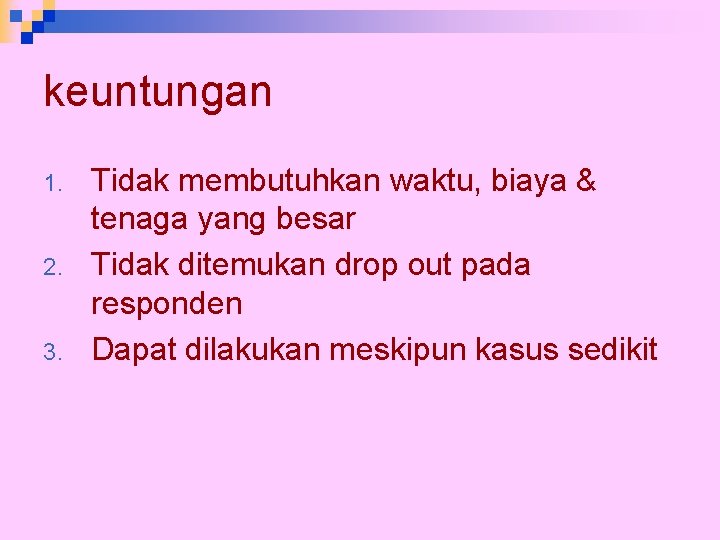 keuntungan 1. 2. 3. Tidak membutuhkan waktu, biaya & tenaga yang besar Tidak ditemukan